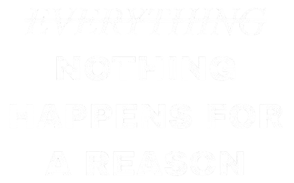 Nothing happens for a reason
